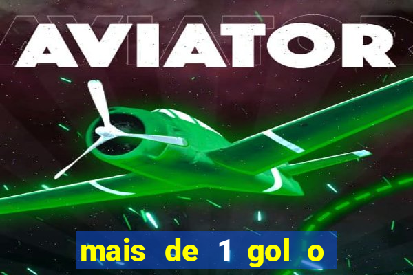 mais de 1 gol o que significa