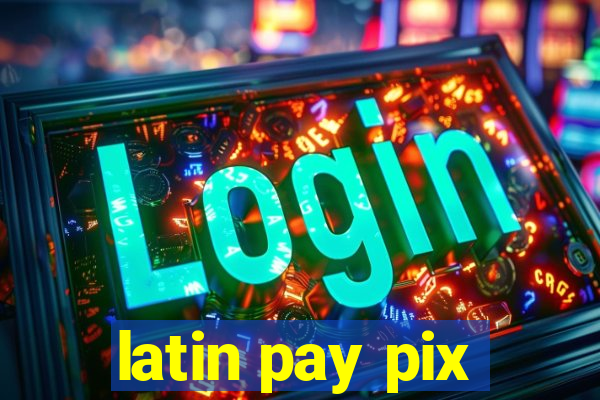 latin pay pix