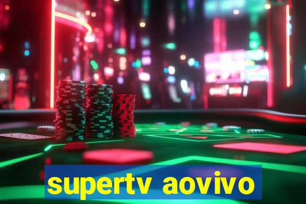 supertv aovivo