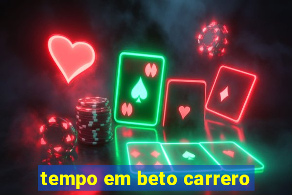 tempo em beto carrero