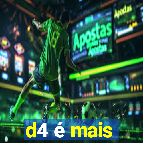d4 é mais