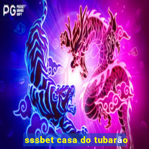 sssbet casa do tubarão