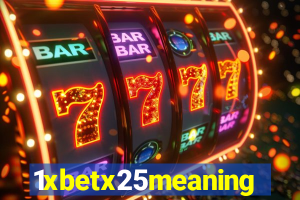 1xbetx25meaning