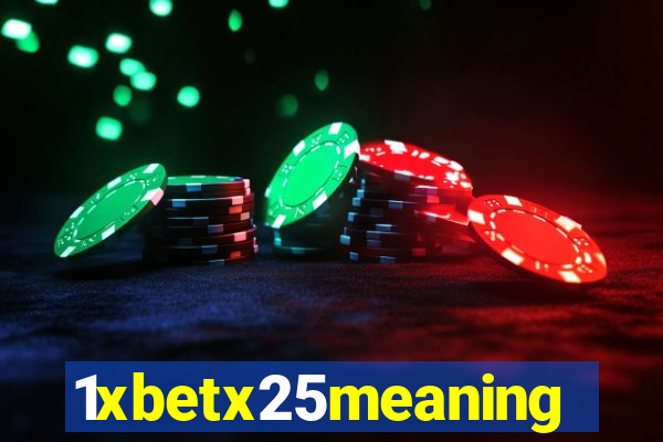 1xbetx25meaning