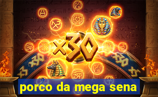 porco da mega sena