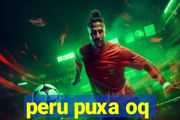 peru puxa oq