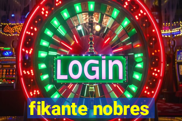 fikante nobres