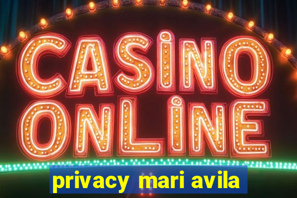 privacy mari avila