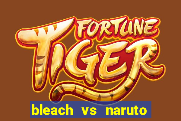 bleach vs naruto 2.6 jogos de luta