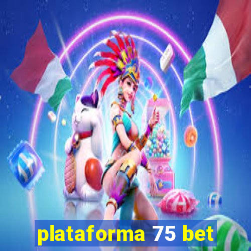 plataforma 75 bet