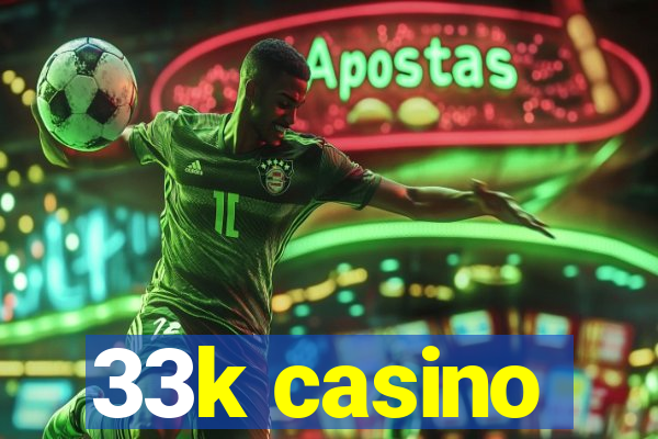 33k casino