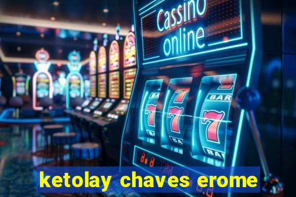 ketolay chaves erome