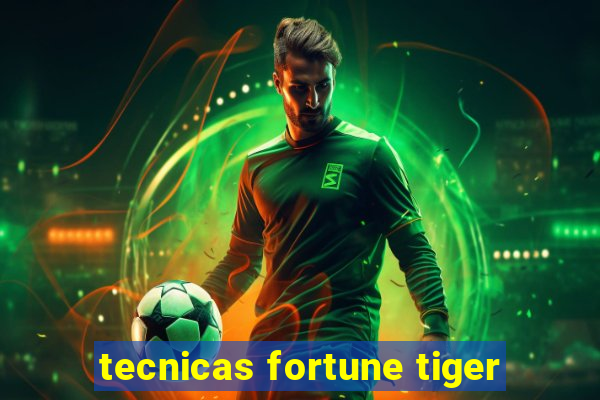 tecnicas fortune tiger