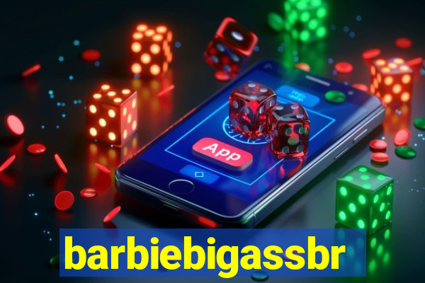 barbiebigassbr