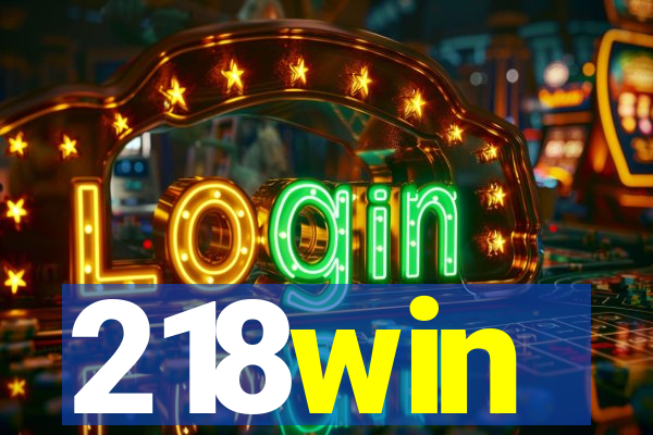 218win