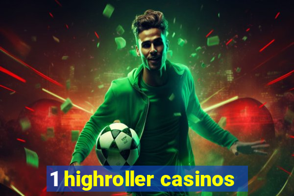 1 highroller casinos