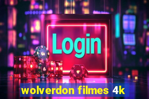 wolverdon filmes 4k