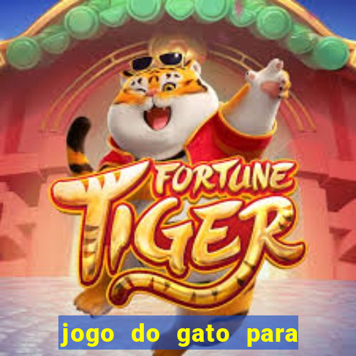 jogo do gato para ganhar dinheiro