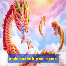 onde assistir your name