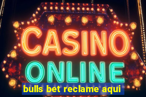 bulls bet reclame aqui