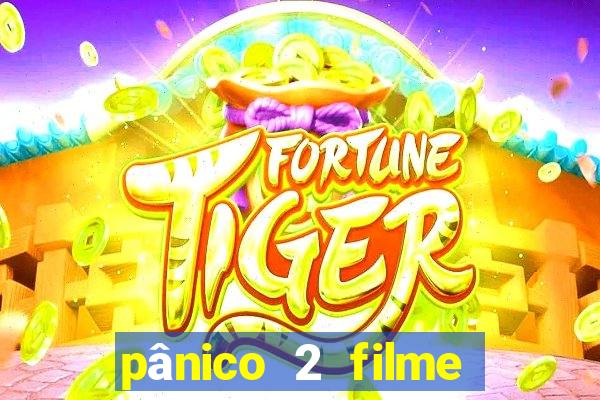 pânico 2 filme completo dublado mega filmes