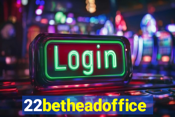 22betheadoffice