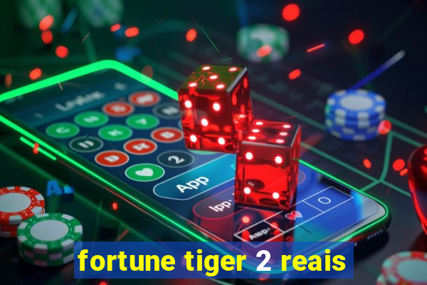 fortune tiger 2 reais