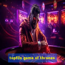 topflix game of thrones