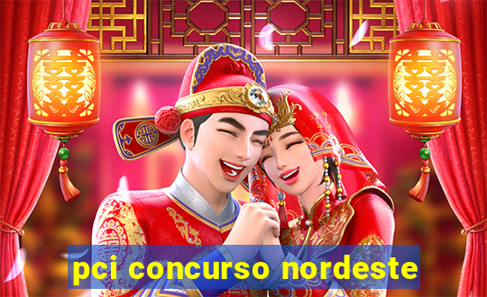 pci concurso nordeste