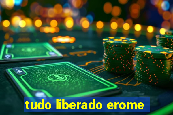 tudo liberado erome