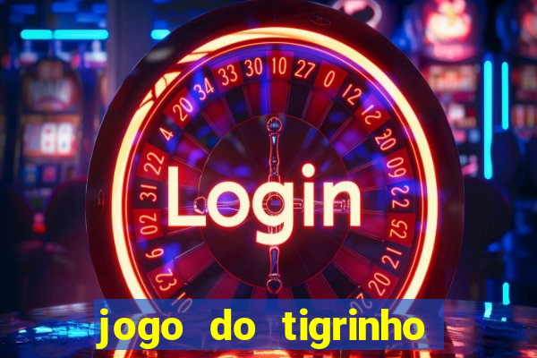 jogo do tigrinho casa chinesa é confiável