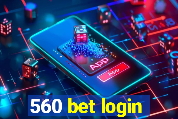 560 bet login