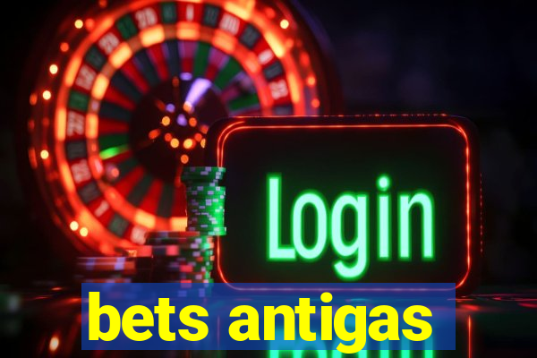 bets antigas