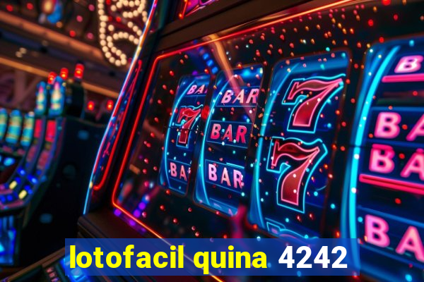 lotofacil quina 4242