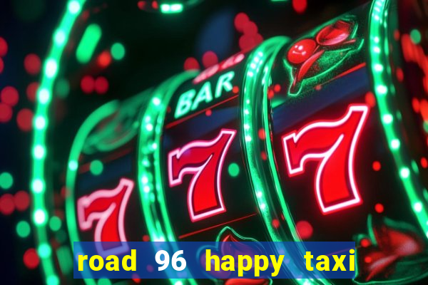 road 96 happy taxi security call password