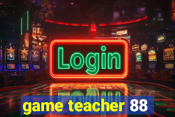 game teacher 88