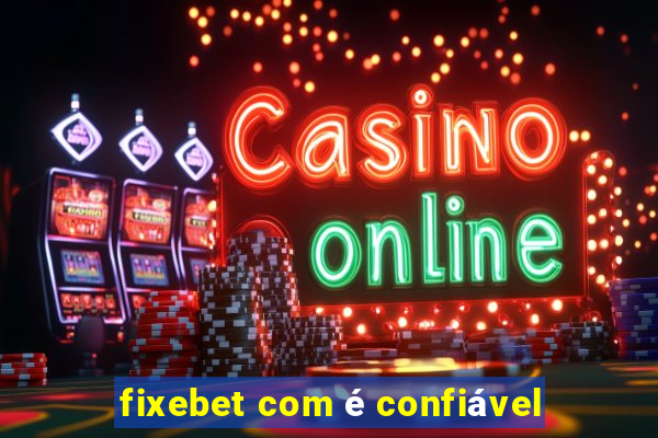 fixebet com é confiável