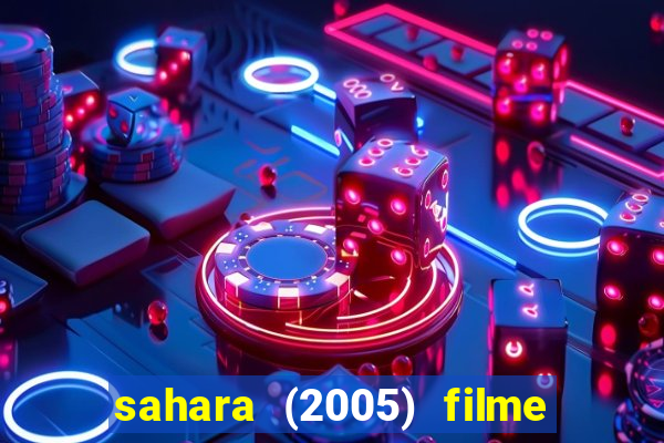 sahara (2005) filme completo dublado