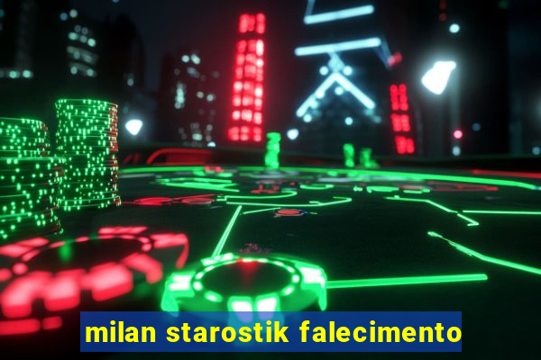 milan starostik falecimento
