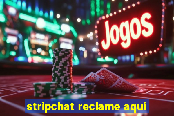 stripchat reclame aqui