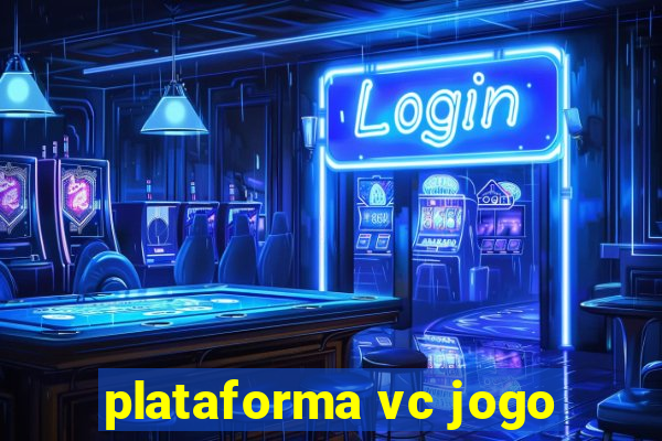 plataforma vc jogo
