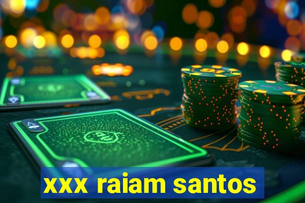 xxx raiam santos