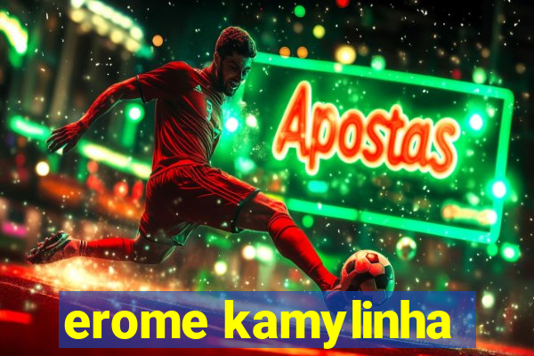 erome kamylinha