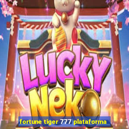 fortune tiger 777 plataforma