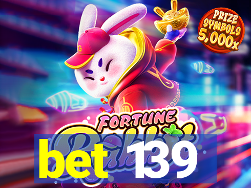 bet 139