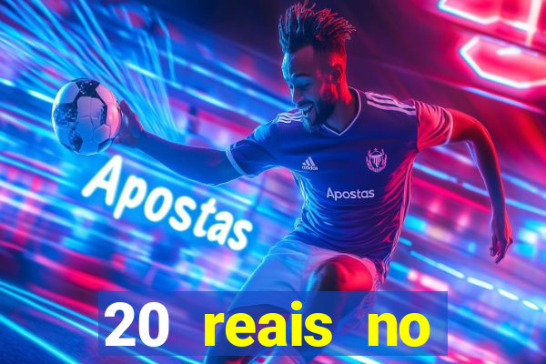 20 reais no cadastro bet