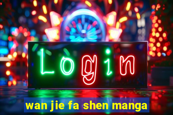 wan jie fa shen manga