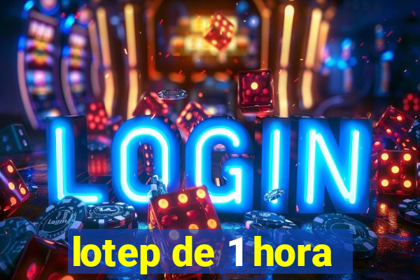 lotep de 1 hora
