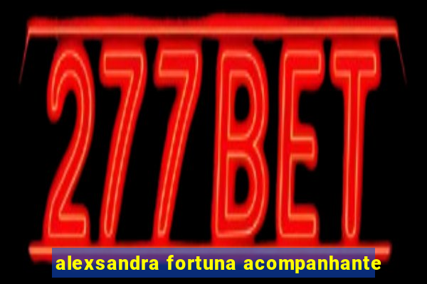 alexsandra fortuna acompanhante