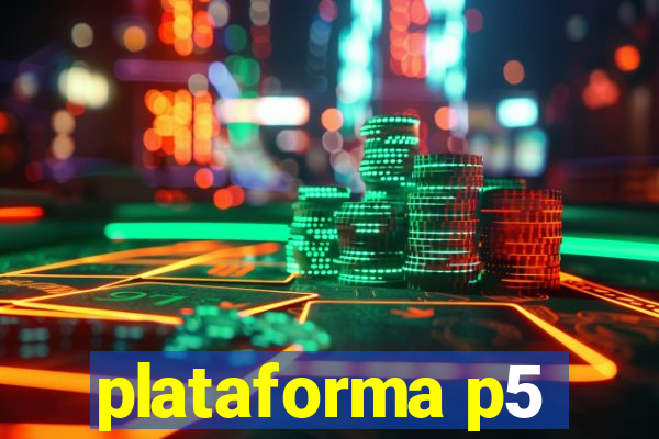 plataforma p5